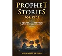 Prophet Stories for Kids: Explore 6 Remarkable Prophets and Learn Stories of Patience, Strength, and Hope (Prophet Stories for Kids: All 25 Prophets in Islam)