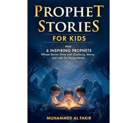 Prophet Stories for Kids: Meet 6 Inspiring Prophets Whose Stories Shine with Guidance, Mercy, and Light for Young Hearts (Prophet Stories for Kids: All 25 Prophets in Islam)