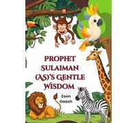 Prophet Sulaiman (AS)’s Gentle Wisdom: A Quran-Based Picture Book on Adab, Fairness, and Kindness: Told by Noori the Story Beak.