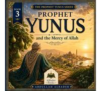 Prophet Yunus and the Mercy of Allah: Book 3 of the Prophet Yunus Series