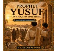 Prophet Yusuf and Benjamin Stays Behind: Book 9 of the Yusuf Series (Prophet Yusuf (AS) Series)
