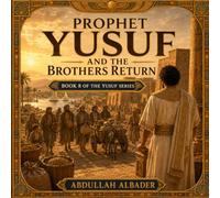 Prophet Yusuf and the Brothers Return: Book 8 of the Yusuf Series (Prophet Yusuf (AS) Series)