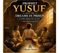 Prophet Yusuf and the Dreams in Prison: Book 6 of the Yusuf Series (Prophet Yusuf (AS) Series)