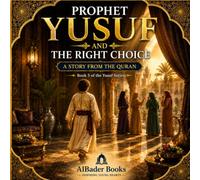 Prophet Yusuf and the Right Choice: Book 5 of the Yusuf Series (Prophet Yusuf (AS) Series)