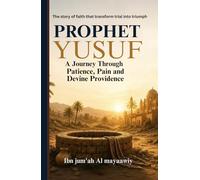 Prophet yusuf story: A Journey Through Patience, Pain, and Providence