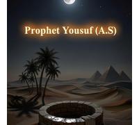 Prophet Yusuf Storybook: The Story of Prophet Joseph from the Quran for Muslim Children (Ages 4-10) (Prophet Tales)
