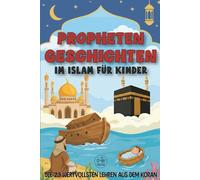 Propheten-Geschichten im Islam für Kinder: Die 25 schönsten und wertvollsten Lehren aus dem Koran zum Vorlesen | Ein islamisches Kinderbuch für eine starke Bindung zu Allah - Ideal zu Ramadan und Eid