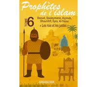 Prophètes de l'islam - Tome 6 Daoud, Souleymane, Ayyoub, Dhoul-Kifl, Ilyes, Al Yassa: « Les rois et les justes »