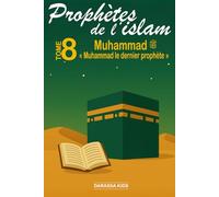 Prophètes de l'islam - Tome 8 Muhammad ﷺ: « Muhammad, le dernier prophète »