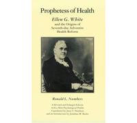 Prophetess of Health: Ellen G. White and the Origins of Seventh-Day Adventist Health Reform