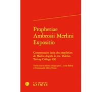 Prophetiae Ambrosii Merlini Expositio: Commentaire Latin Des Propheties de Merlin d'Apres Le Ms. Dublin, Trinity College 496
