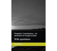 Prophetic Commissions - An adventure in Gospel of John: With questions