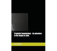 Prophetic Commissions - An adventure in the Gospel of John