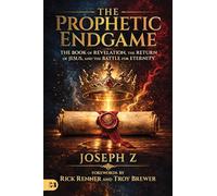 Prophetic Endgame: The Book of Revelation, the Return of Jesus, and the Battle for Eternity