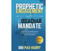 Prophetic Engagement: The Issachar Mandate: Unlocking the Hidden Power of the Interpretive Function in the Gift of Prophecy