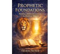 Prophetic Foundations: Building a Biblical Framework for Prophetic Ministry