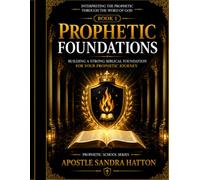 Prophetic Foundations: Building a Strong Biblical Foundation for Your Prophetic Journey (The Prophetic School Series)
