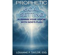 Prophetic Goal Setting: Aligning Your Vision With God's Plan