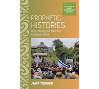 Prophetic Histories: Time, Theology, and Theocracy in Solomon Islands: 16 (ASAO Studies in Pacific Anthropology, 16)