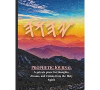 Prophetic Journal: A Private Place for Thoughts, Dreams, and Visions from The Holy Spirit