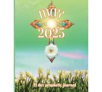 Prophetic Journal: For the Month of May 2025: Devotionals, Scriptures, Activities, and Calendar!