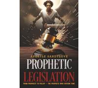 Prophetic Legislation: From Prophecy to Policy - the Prophets Who Govern Time
