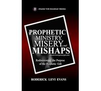Prophetic Ministry, Misery, and Mishaps: Rediscovering the Purpose of the Prophetic Gift: 6 (Abundant Truth Spiritual Gifts)