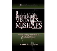 Prophetic Ministry, Mistakes, and Mishaps: Understanding the Pitfalls of Prophetic Ministry: 4 (Prophetic Studies)