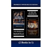 Prophetic Power Deluxe Edition (2 Books in 1): If They Be Prophets & The Prophetic Mantle (Abundant Truth Deluxe Editions)