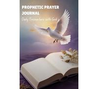 Prophetic Prayer Journal: Daily Encounters with God, Record Scriptures, Dreams, and Prophetic Impressions