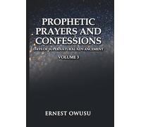 PROPHETIC PRAYERS AND CONFESSIONS. VOLUME 3: Days of Supernatural Advancement