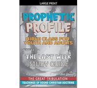 Prophetic Profile: The Last Week, The Great Tribulation: 1