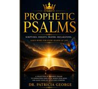 Prophetic Psalms: The Power of Decreeing And Declaring God's Word Over Your Life & Family