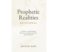 Prophetic Realities Devotional: 30 Days of Faith While Waiting on God’s Word to Be Fulfilled