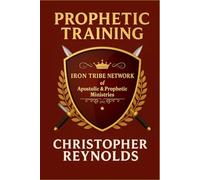 Prophetic Training: Iron Tribe Network of Apostolic and Prophetic Ministries