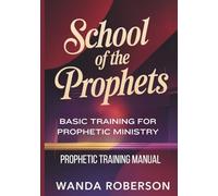 Prophetic Training Manual: Basic Training for Prophetic Ministry