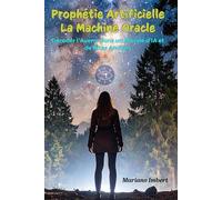 Prophétie Artificielle: La Machine Oracle: Décoder l'avenir dans un monde d'IA et de rites anciens