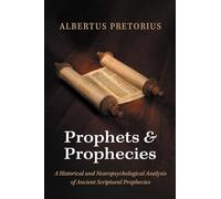 Prophets and Prophecies: A Historical and Neuropsychological Analysis of Ancient Scriptural Prophecies