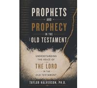 Prophets and Prophecy in the Old Testament: Understanding the Voice of the LORD in the Old Testament