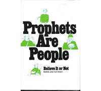 Prophets are People - Believe it or Not