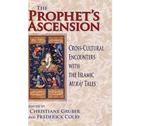 Prophet's Ascension: Cross-Cultural Encounters with the Islamic Mi'raj Tales