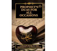 Prophet's Duas for all occasions: A prayer book of The Prophet's supplications