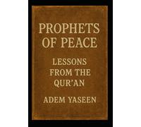 Prophets of Peace: Lessons from the Qur’an