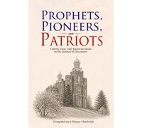 Prophets, Pioneers, and Patriots: Liberty, Zion, and American Ideals in the Journal of Discourses