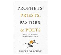 Prophets, Priests, Pastors, & Poets: Being and Becoming the Resurrected Christ