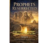 Prophets Resurrected: From Eden to Armageddon: Passing From Death to Life