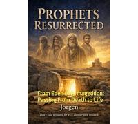 Prophets Resurrected: From Eden to Armageddon: Passing From Death to Life