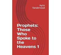 Prophets: Those Who Spoke to the Heavens 1