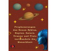 Prophezeiungen des Neuen Zyklus: Neptun, Saturn, Uranus und Pluto verwandeln die Menschheit
