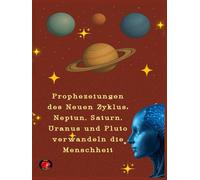 Prophezeiungen des Neuen Zyklus: Neptun, Saturn, Uranus und Pluto verwandeln die Menschheit